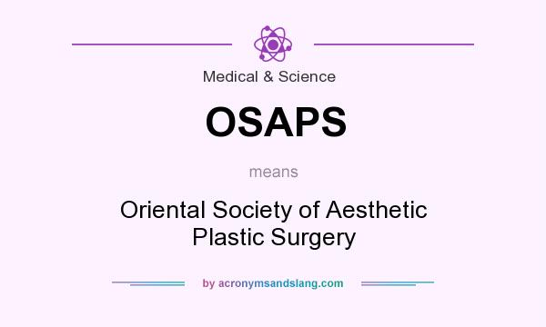 What does OSAPS mean? It stands for Oriental Society of Aesthetic Plastic Surgery