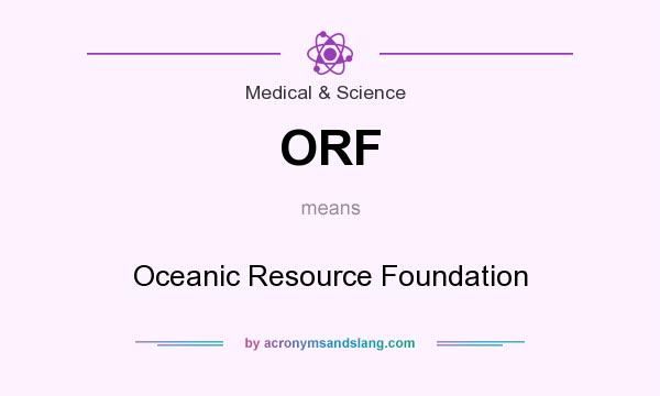 What does ORF mean? It stands for Oceanic Resource Foundation
