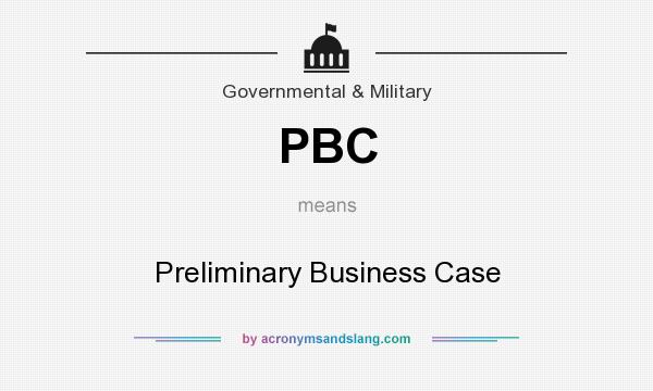 What does PBC mean? It stands for Preliminary Business Case
