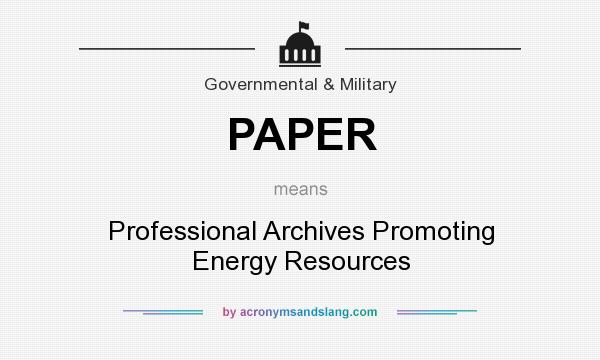 What does PAPER mean? It stands for Professional Archives Promoting Energy Resources