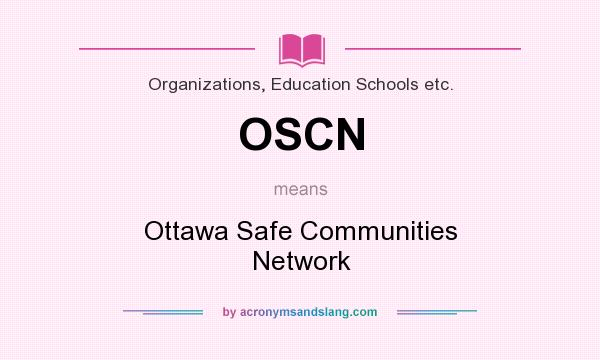 What does OSCN mean? It stands for Ottawa Safe Communities Network