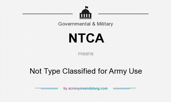 What does NTCA mean? It stands for Not Type Classified for Army Use
