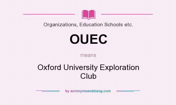 What does OUEC mean? It stands for Oxford University Exploration Club