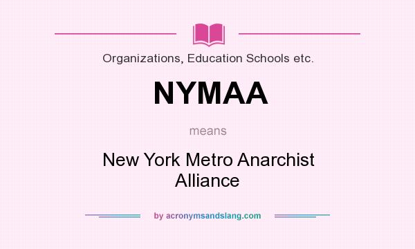 What does NYMAA mean? It stands for New York Metro Anarchist Alliance