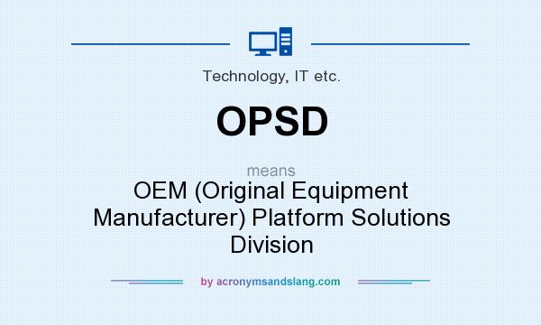 What does OPSD mean? It stands for OEM (Original Equipment Manufacturer) Platform Solutions Division