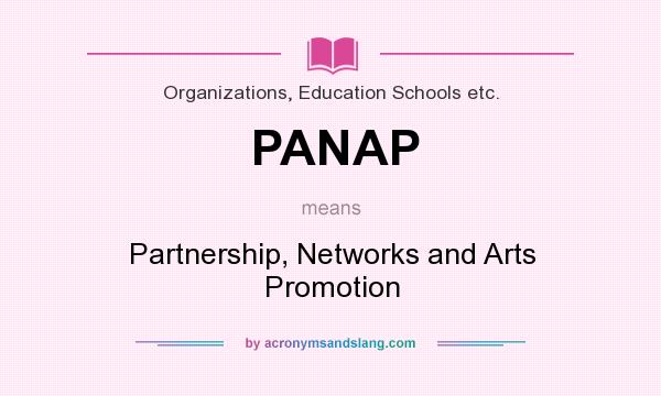What does PANAP mean? It stands for Partnership, Networks and Arts Promotion