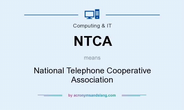 What does NTCA mean? It stands for National Telephone Cooperative Association