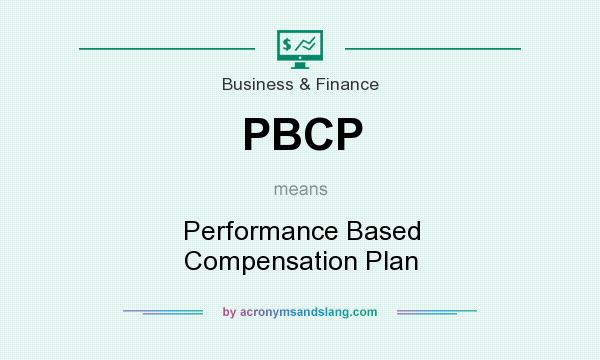 What does PBCP mean? It stands for Performance Based Compensation Plan