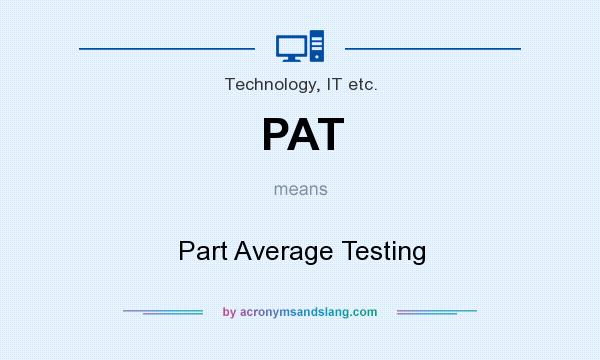 What does PAT mean? It stands for Part Average Testing