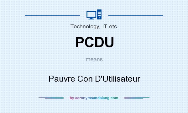 What does PCDU mean? It stands for Pauvre Con D`Utilisateur