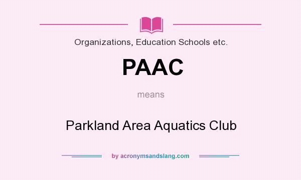 What does PAAC mean? It stands for Parkland Area Aquatics Club