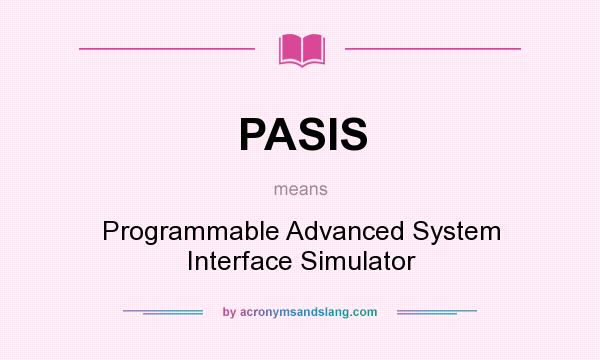 What does PASIS mean? It stands for Programmable Advanced System Interface Simulator