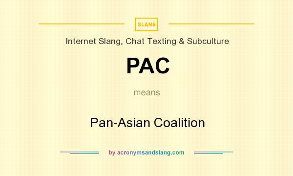 What does PAC mean? It stands for Pan-Asian Coalition