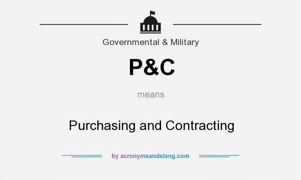 What does P&C mean? It stands for Purchasing and Contracting