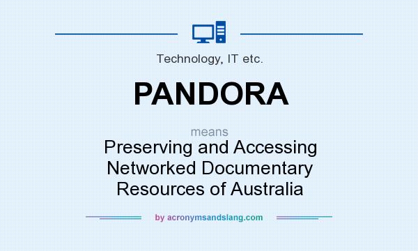 What does PANDORA mean? It stands for Preserving and Accessing Networked Documentary Resources of Australia
