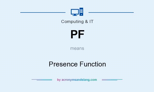 What does PF mean? It stands for Presence Function