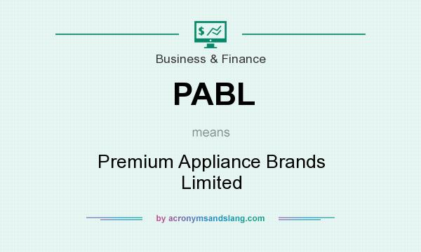 What does PABL mean? It stands for Premium Appliance Brands Limited