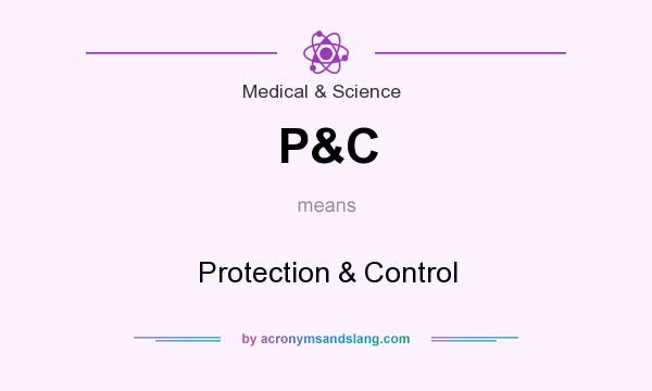 What does P&C mean? It stands for Protection & Control