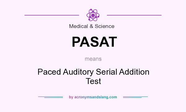 What does PASAT mean? It stands for Paced Auditory Serial Addition Test