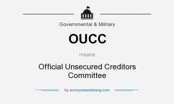What does OUCC mean? It stands for Official Unsecured Creditors Committee