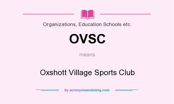 What does OVSC mean? It stands for Oxshott Village Sports Club