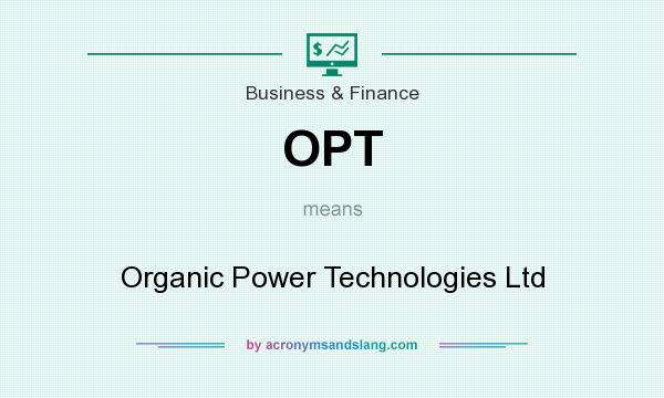 What does OPT mean? It stands for Organic Power Technologies Ltd