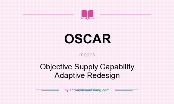 What does OSCAR mean? It stands for Objective Supply Capability Adaptive Redesign