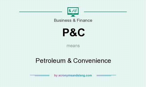 What does P&C mean? It stands for Petroleum & Convenience