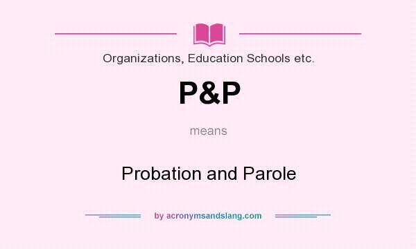 What does P&P mean? It stands for Probation and Parole