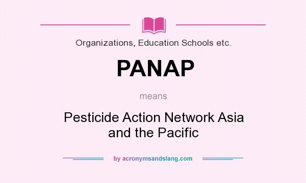 What does PANAP mean? It stands for Pesticide Action Network Asia and the Pacific