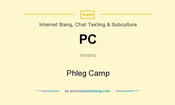What does PC mean? It stands for Phleg Camp