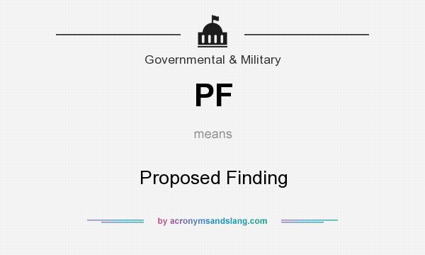 What does PF mean? It stands for Proposed Finding