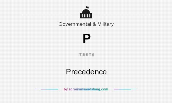 What does P mean? It stands for Precedence