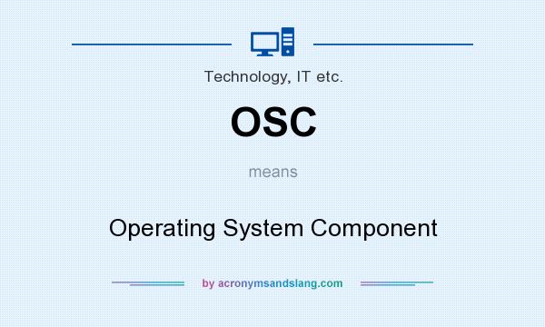 What does OSC mean? It stands for Operating System Component