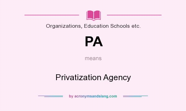 What does PA mean? It stands for Privatization Agency