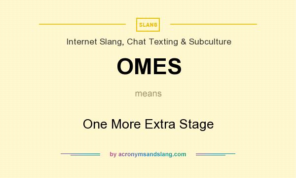 What does OMES mean? It stands for One More Extra Stage
