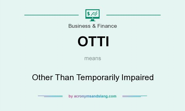 What does OTTI mean? It stands for Other Than Temporarily Impaired