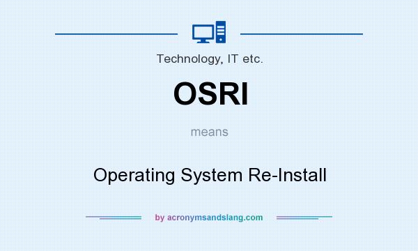 What does OSRI mean? It stands for Operating System Re-Install