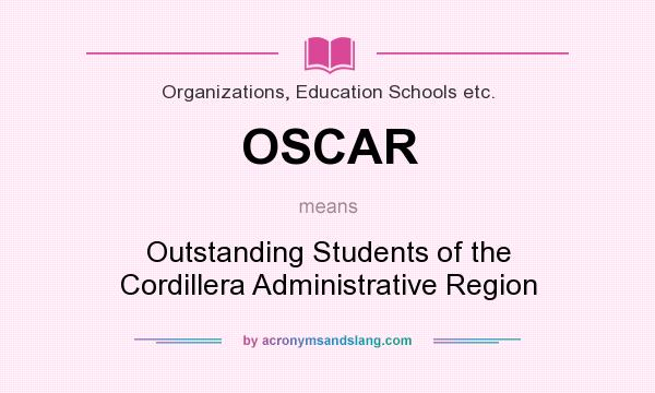 What does OSCAR mean? It stands for Outstanding Students of the Cordillera Administrative Region