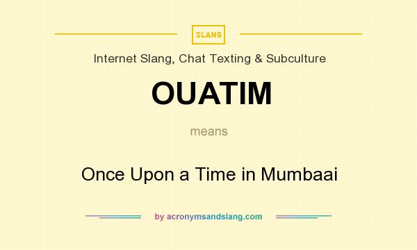 What does OUATIM mean? It stands for Once Upon a Time in Mumbaai