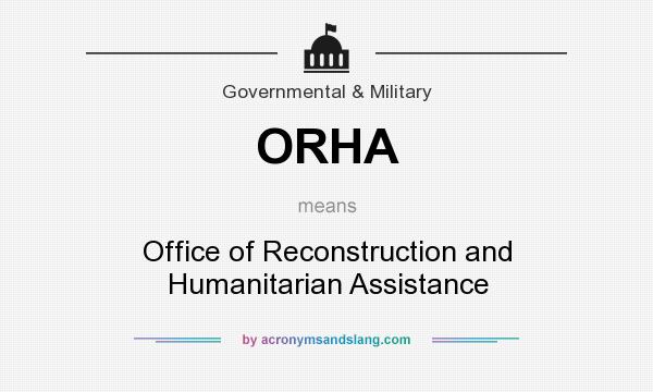 What does ORHA mean? It stands for Office of Reconstruction and Humanitarian Assistance