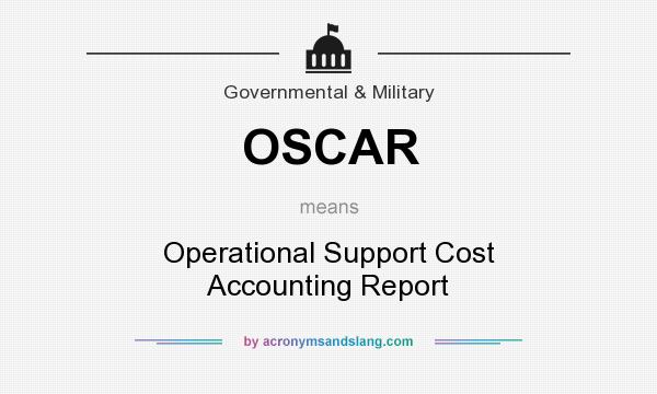 What does OSCAR mean? It stands for Operational Support Cost Accounting Report
