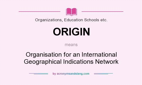 What does ORIGIN mean? It stands for Organisation for an International Geographical Indications Network