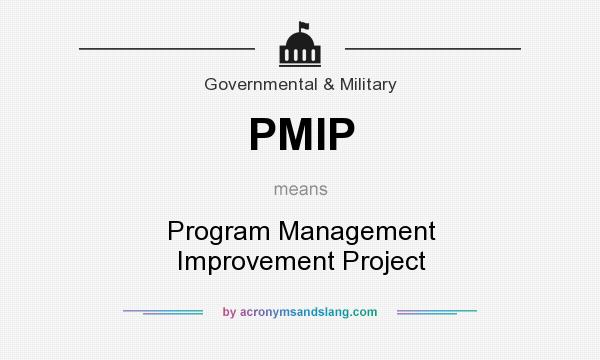 What does PMIP mean? It stands for Program Management Improvement Project