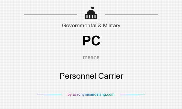 What does PC mean? It stands for Personnel Carrier