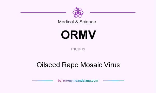 What does ORMV mean? It stands for Oilseed Rape Mosaic Virus