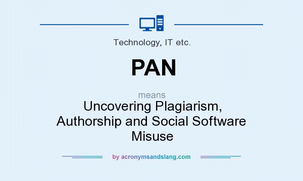 What does PAN mean? It stands for Uncovering Plagiarism, Authorship and Social Software Misuse