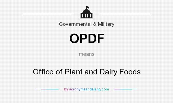 What does OPDF mean? It stands for Office of Plant and Dairy Foods