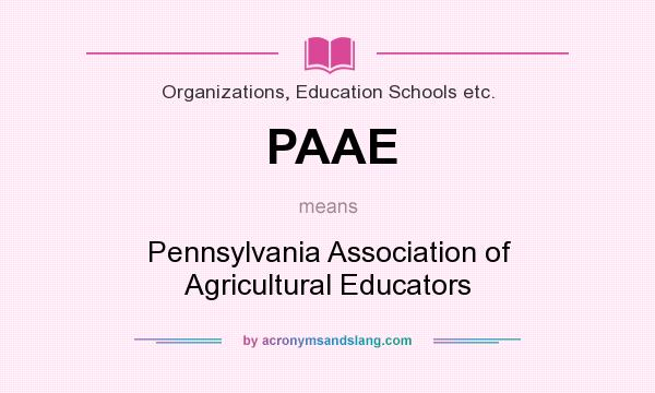What does PAAE mean? It stands for Pennsylvania Association of Agricultural Educators