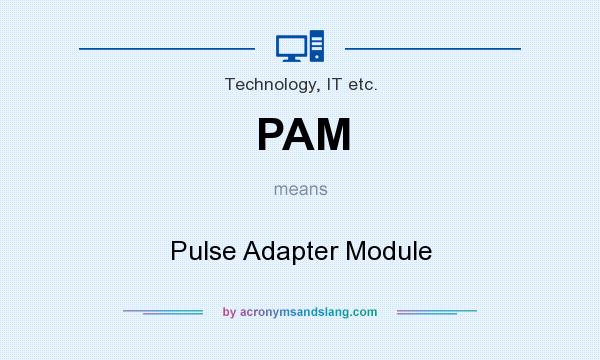What does PAM mean? It stands for Pulse Adapter Module